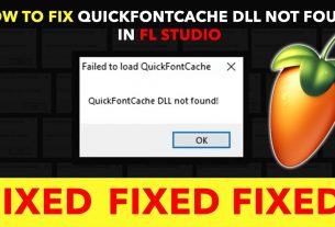 How To Fix QuickFontCache.dll Not Found In FL-Studio 20 in 2021